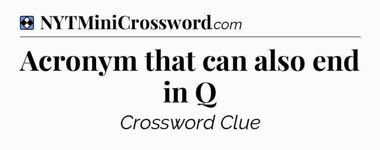 Solution: Acronym that can also end in Q - NYT Mini Crossword