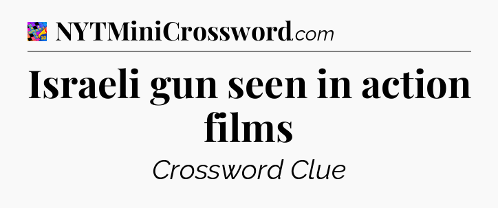 Israeli gun seen in action films Crossword Clue