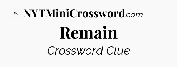Remain - WSJ Crossword