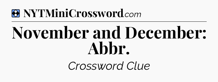 Solution: November and December: Abbr - NYT Mini Crossword