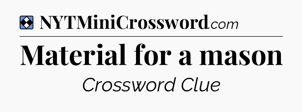 Solution: Material for a mason - NYT Mini Crossword