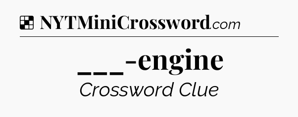 Solution: ___-engine - NYT Crossword