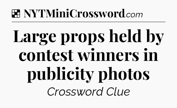 Solution: Large props held by contest winners in publicity photos - NYT Crossword