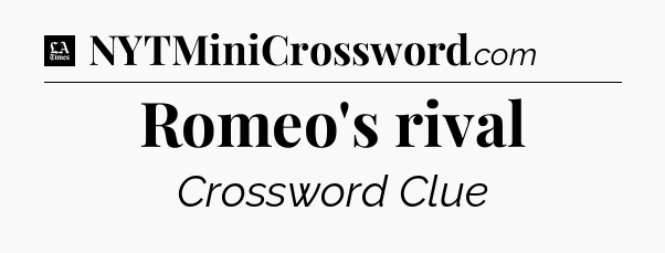 Romeo's rival - LA Times Crossword