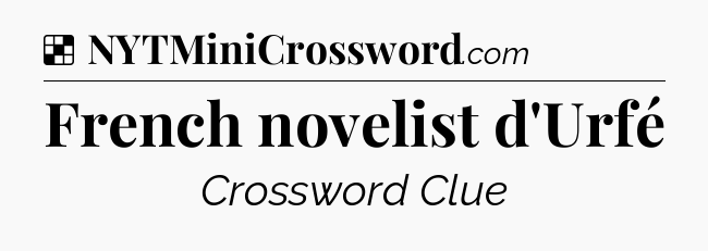 Solution: French novelist d'Urfé - NYT Crossword
