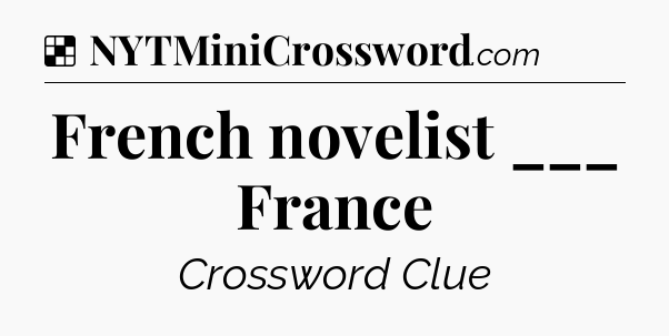 French novelist ___ France NYT Crossword