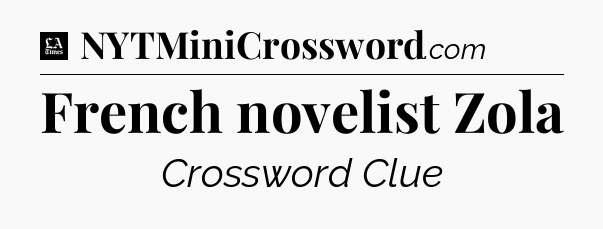 French novelist Zola - LA Times Crossword