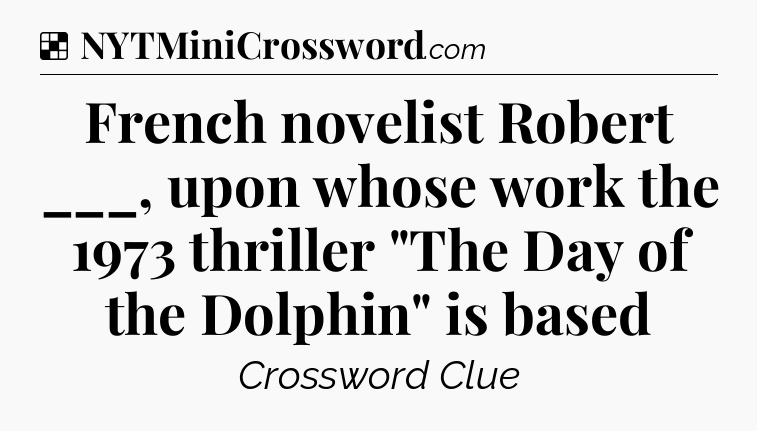 Solution: French novelist Robert ___, upon whose work the 1973 thriller 