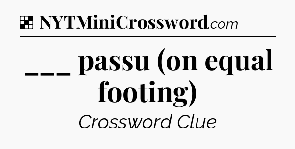Solution: ___ passu (on equal footing) - NYT Crossword