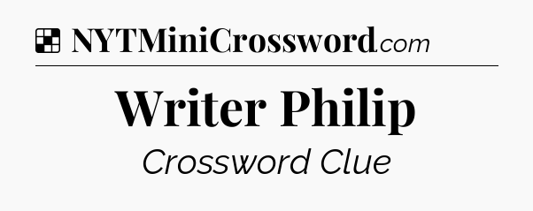 Solution: Writer Philip - NYT Crossword