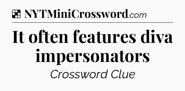 Solution: It often features diva impersonators - NYT Crossword