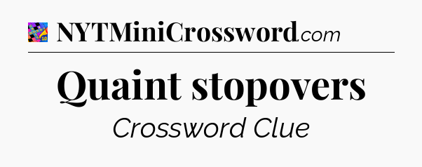 Quaint stopovers Crossword Clue