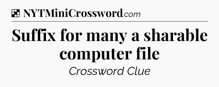 Solution: Suffix for many a sharable computer file - NYT Crossword