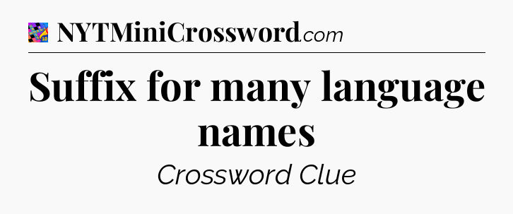 Suffix for many language names Crossword Clue