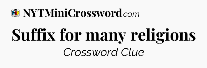 Suffix for many religions Crossword Clue