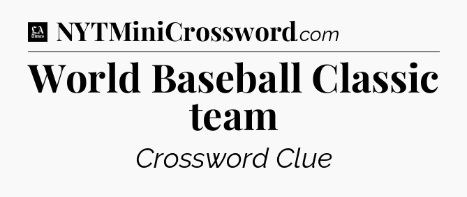 World Baseball Classic team - LA Times Crossword