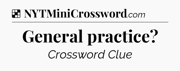 Solution: General practice - NYT Crossword