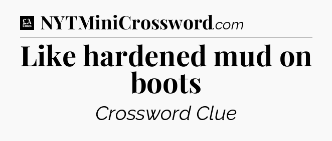 Like hardened mud on boots - LA Times Crossword