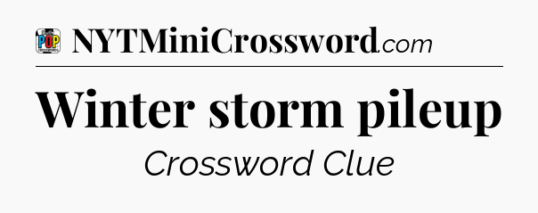 Winter storm pileup Crossword Clue