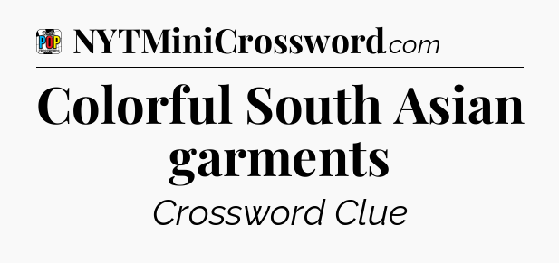 Colorful South Asian garments Crossword Clue