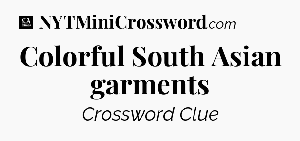 Colorful South Asian garments - LA Times Crossword