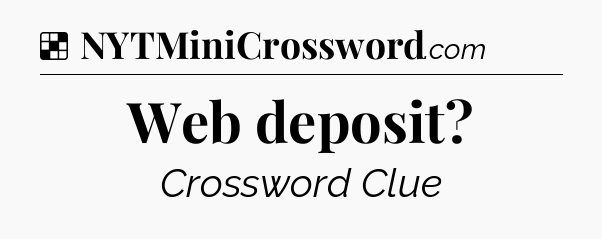 Solution: Web deposit - NYT Crossword