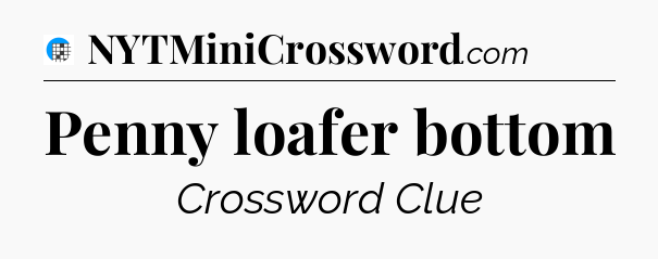 Penny loafer bottom Crossword Clue