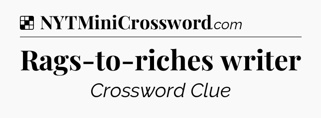 Solution: Rags-to-riches writer - NYT Crossword