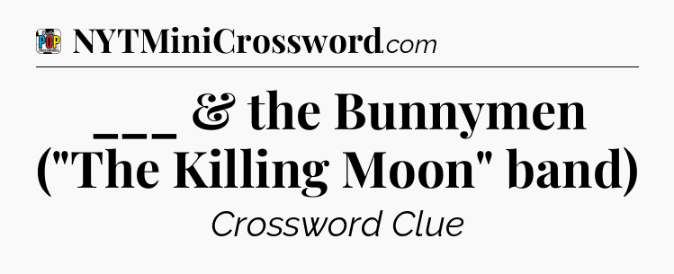 ___ & the Bunnymen (