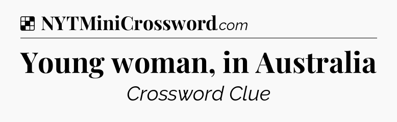 Solution: Young woman, in Australia - NYT Crossword