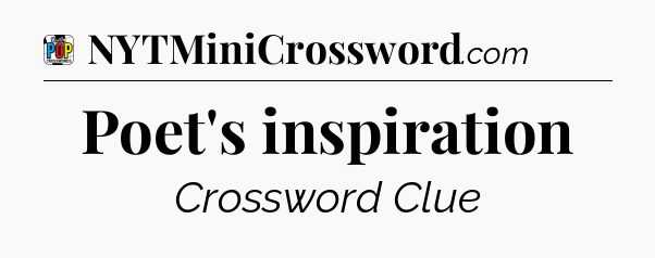 Poet's inspiration Crossword Clue