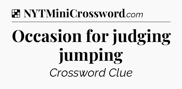 Solution: Occasion for judging jumping - NYT Crossword
