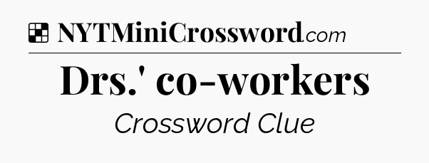 Solution: Drs.' co-workers - NYT Crossword