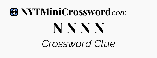 Solution: N N N N - NYT Mini Crossword