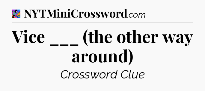 Vice ___ (the other way around) Crossword Clue