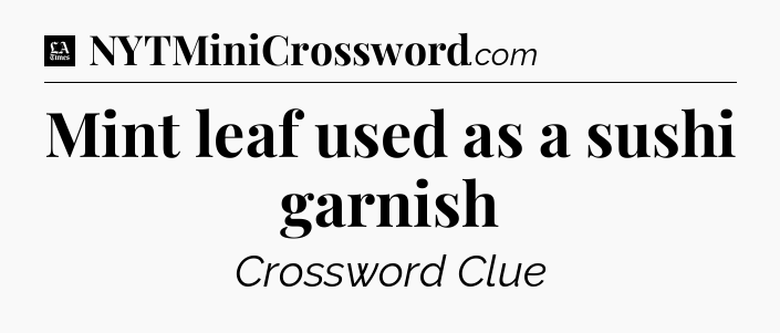 Mint leaf used as a sushi garnish - LA Times Crossword