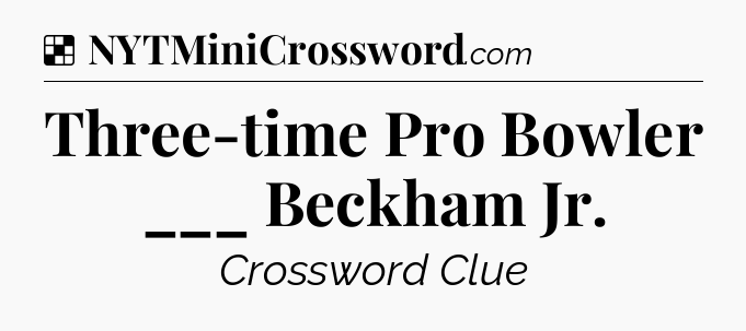Solution: Three-time Pro Bowler ___ Beckham Jr - NYT Crossword
