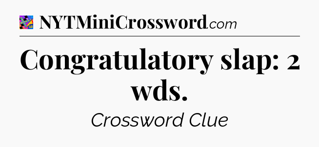 Congratulatory slap: 2 wds Crossword Clue