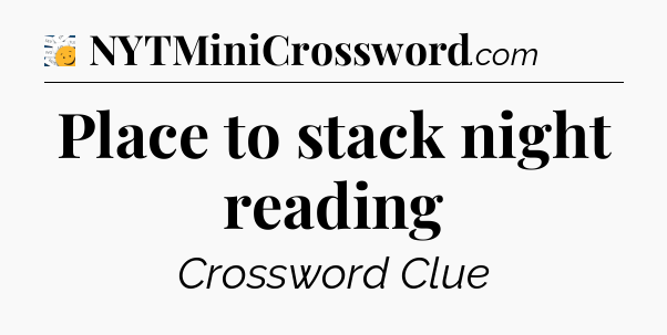 Place to stack night reading - 7 Little Words