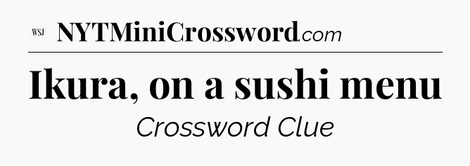 Ikura, on a sushi menu - WSJ Crossword