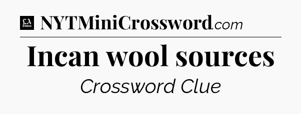 Incan wool sources - LA Times Crossword