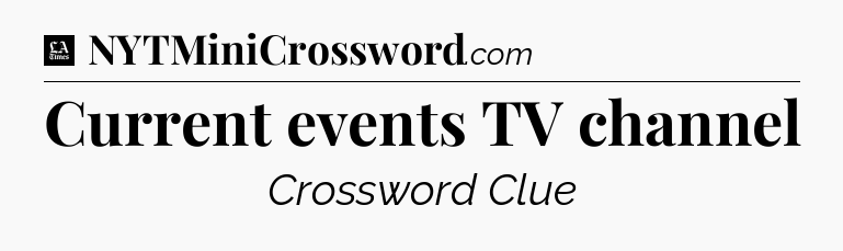 Current events TV channel - LA Times Crossword