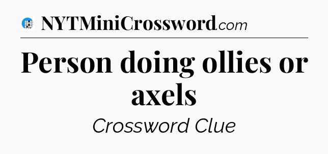 Person doing ollies or axels Crossword Clue