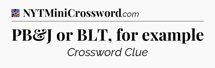 PB&J or BLT, for example Crossword Clue