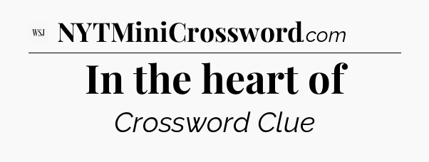 In the heart of - WSJ Crossword
