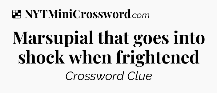 Solution: Marsupial that goes into shock when frightened - NYT Crossword