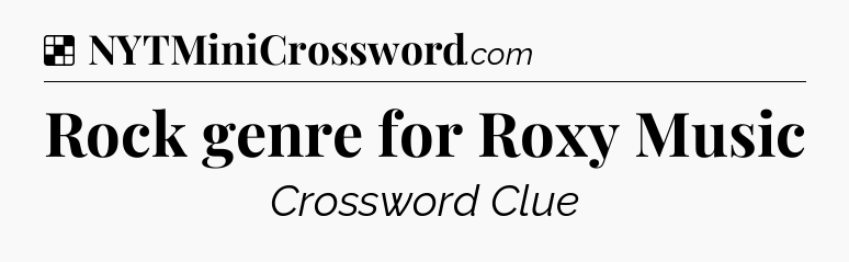 Solution: Rock genre for Roxy Music - NYT Crossword