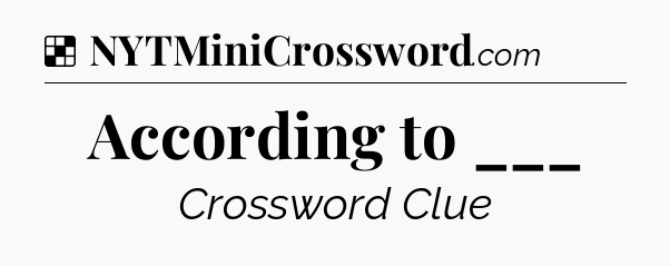 Solution: According to ___ - NYT Crossword