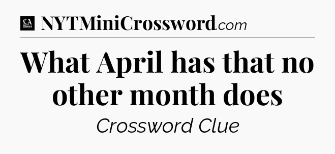 What April has that no other month does - LA Times Crossword