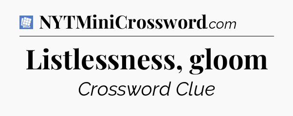Listlessness, gloom Puzzle Page Crossword Clue